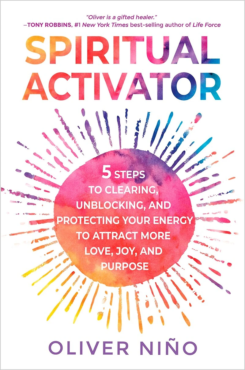 Spiritual Activator: 5 Steps to Clearing, Unblocking, and Protecting Your Energy Attract More Love, Joy, Purpose
