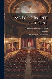 Das Loos In Der Lotterie: Ein Lustspiel In Fünf Aufzügen