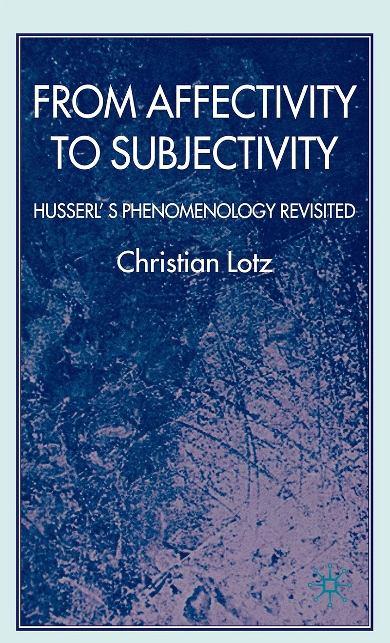 From Affectivity to Subjectivity: Husserl's Phenomenology Revisited