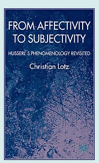From Affectivity to Subjectivity: Husserl's Phenomenology Revisited