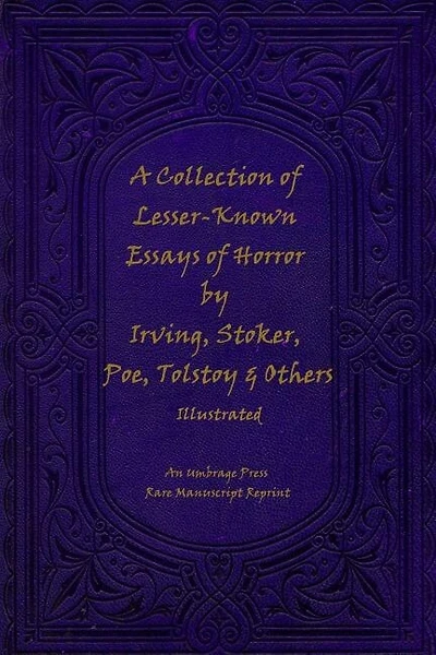 A Collection of Lesser-Known Essays of Horror by Irving, Stoker, Poe, Tolstoy