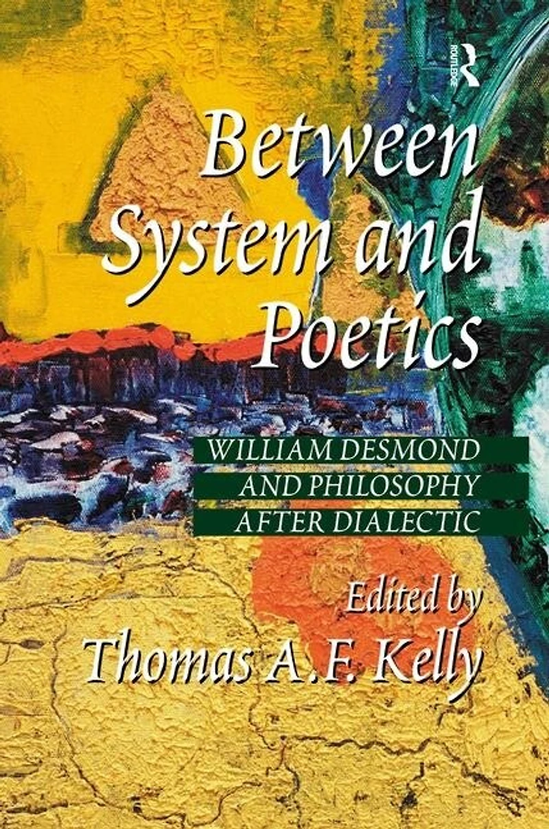Between System and Poetics: William Desmond Philosophy after Dialectic