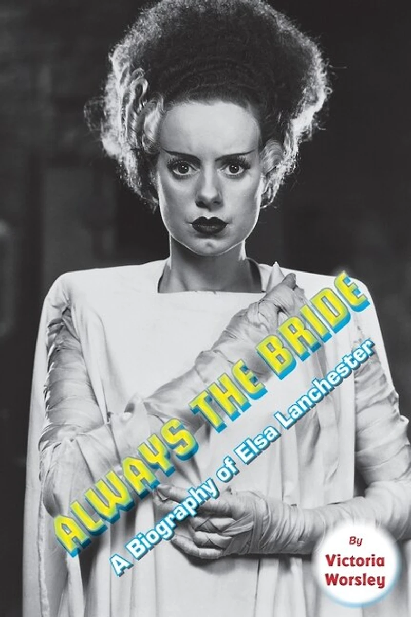 Always The Bride - A Biography Of Elsa Lanchester