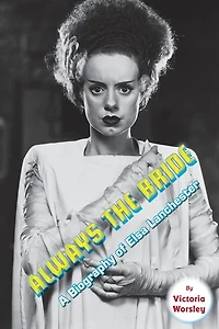 Always The Bride - A Biography Of Elsa Lanchester
