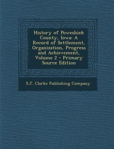 History of Poweshiek County, Iowa: A Record of Settlement, Organization, Progress and Achievement, Volume 2 - Primary Source Edition