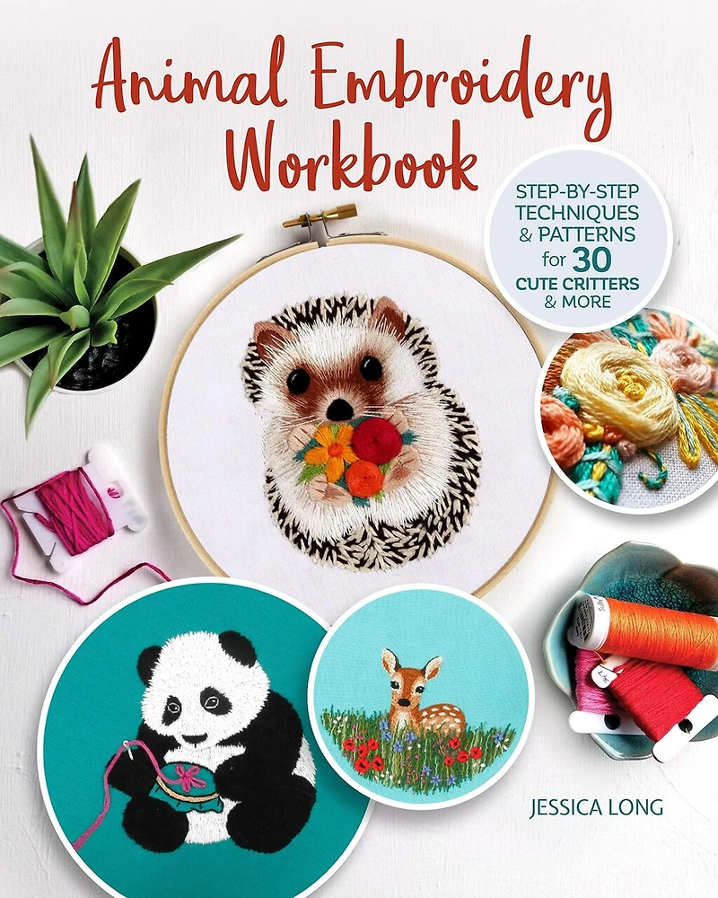Animal Embroidery Workbook: Step-by-step Techniques & Patterns For 30 Cute Critters More