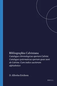 Bibliographia Calviniana: catalogus chronologicus operum Calvini : catalogus systematicus operum quae sunt de Calvino : cum indice auctorum alphabetico