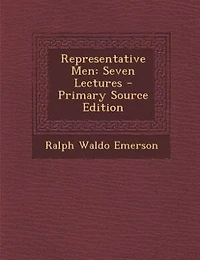 Representative Men: Seven Lectures - Primary Source Edition