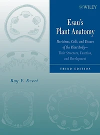 Esau's Plant Anatomy: Meristems, Cells, and Tissues of the Plant Body: Their Structure, Function, and Development