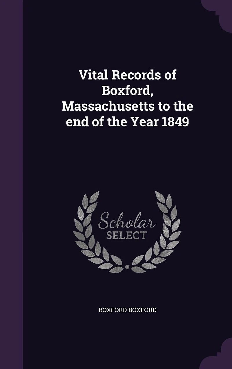 Vital Records of Boxford, Massachusetts to the End Year 1849