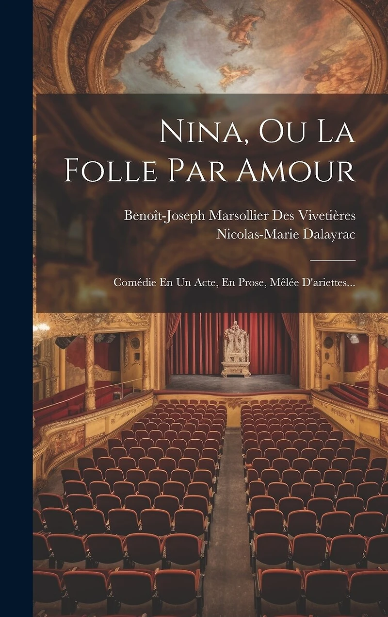 Nina, Ou La Folle Par Amour: Comédie En Un Acte, En Prose, Mêlée D'ariettes...