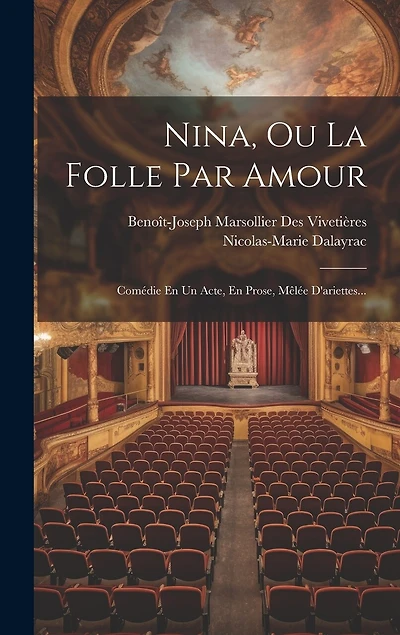 Nina, Ou La Folle Par Amour: Comédie En Un Acte, En Prose, Mêlée D'ariettes...