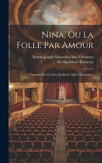 Nina, Ou La Folle Par Amour: Comédie En Un Acte, En Prose, Mêlée D'ariettes...