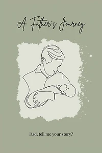A Father's Journey: Dad, tell me your story?