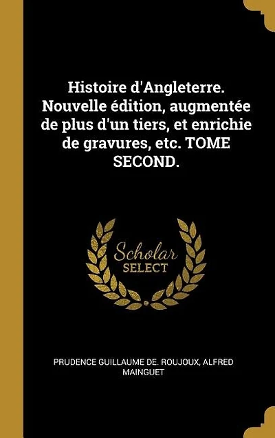 Histoire d'Angleterre. Nouvelle édition, augmentée de plus d'un tiers, et enrichie de gravures, etc. TOME SECOND.