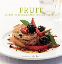 Fruit: Recipes for Lunch, Brunch, Desserts, and More
