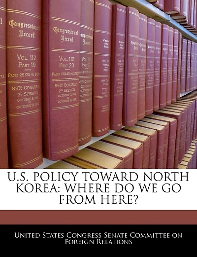 U.s. Policy Toward North Korea: Where Do We Go From Here?