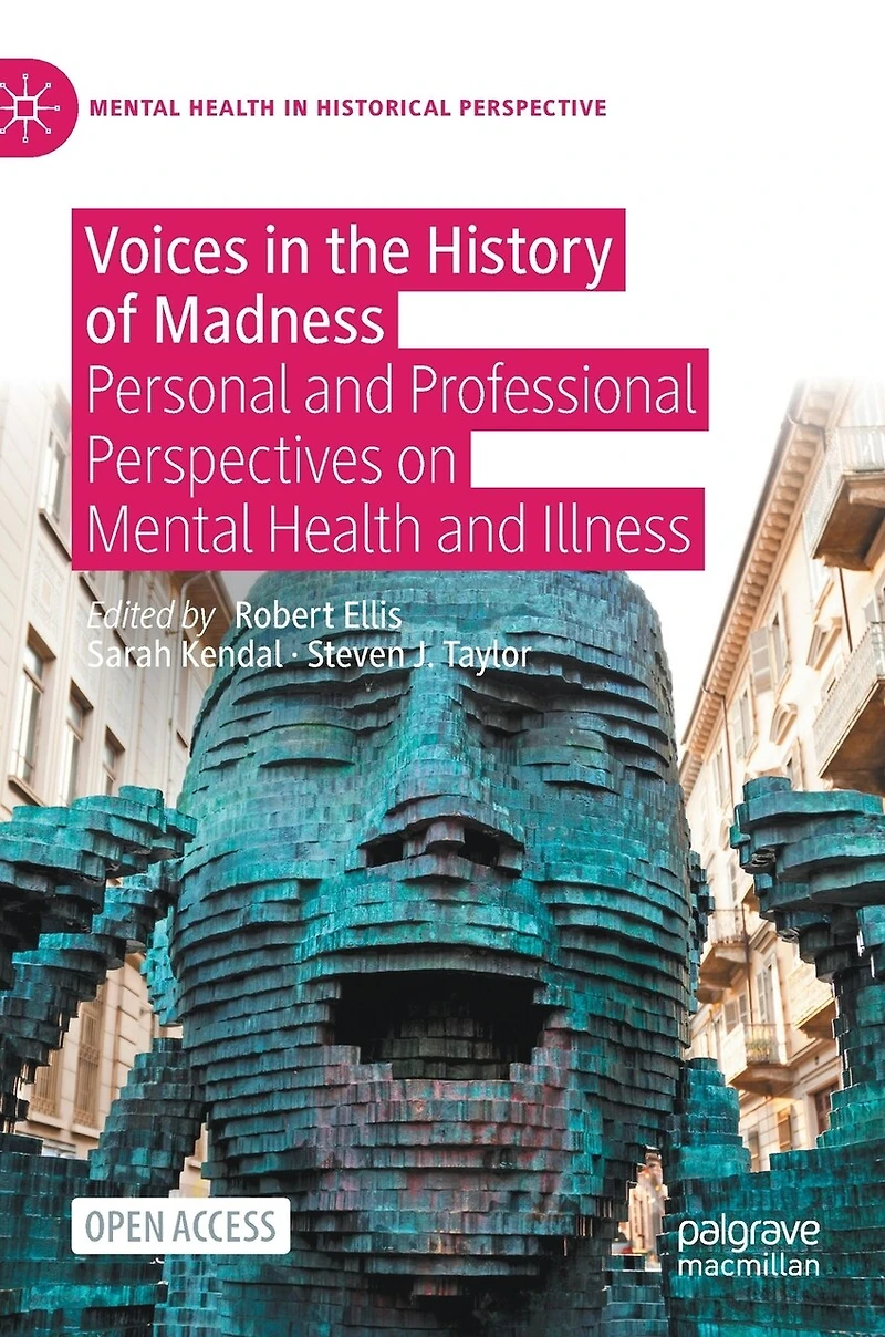 Voices the History of Madness: Personal and Professional Perspectives on Mental Health Illness