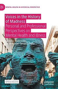 Voices the History of Madness: Personal and Professional Perspectives on Mental Health Illness