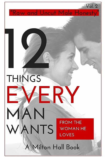 12 Things Men Want From The Woman They Love: Secrets Men Want Their Woman To Know But Don't Know How To Tell Her