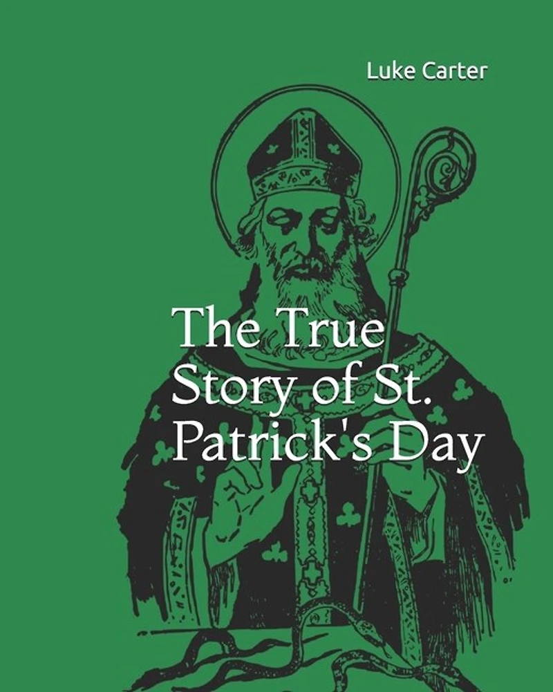 The True Story of St. Patrick's Day