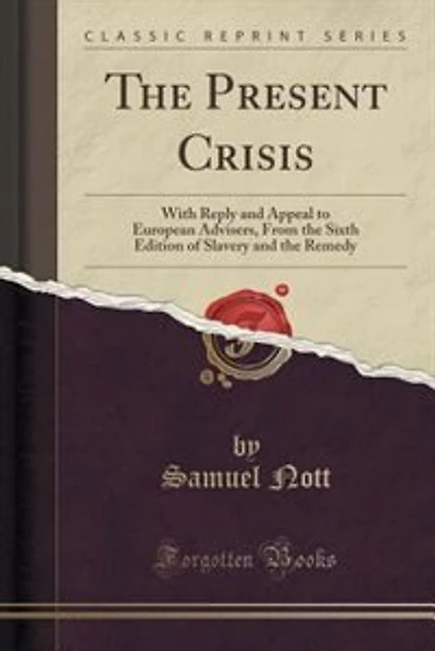The Present Crisis: With Reply and Appeal to European Advisers, From the Sixth Edition of Slavery and the Remedy (Class