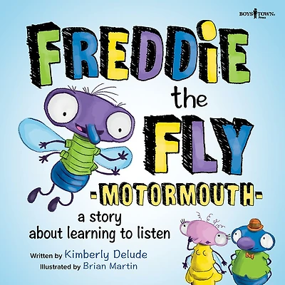 Freddie the Fly: Motormouth: A Story about Learning to Listen Volume 1
