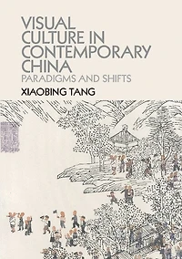 Visual Culture Contemporary China: Paradigms and Shifts