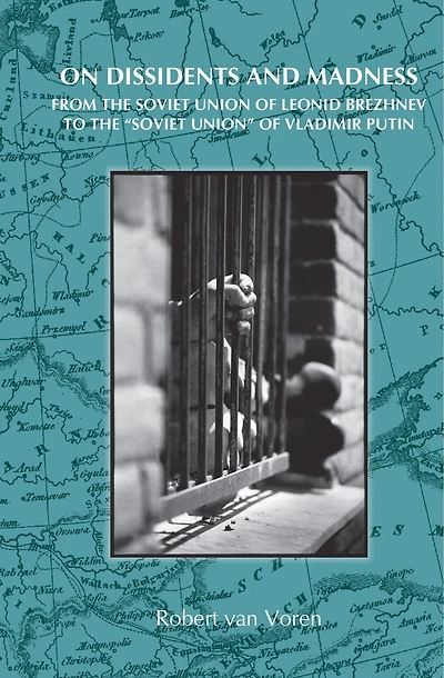On Dissidents and Madness: From the Soviet Union of Leonid Brezhnev to "Soviet Union" Vladimir Putin