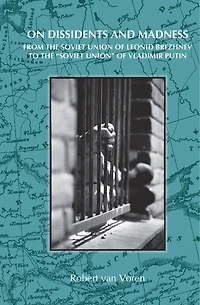 On Dissidents and Madness: From the Soviet Union of Leonid Brezhnev to "Soviet Union" Vladimir Putin