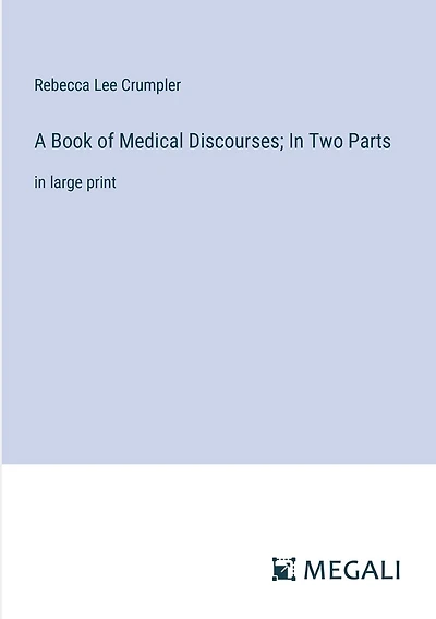 A Book of Medical Discourses; In Two Parts: in large print