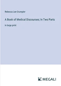 A Book of Medical Discourses; In Two Parts: in large print