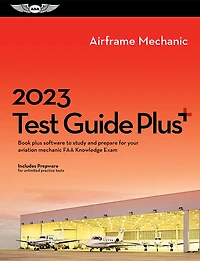 2023 Airframe Mechanic Test Guide Plus: Book plus software to study and prepare for your aviation mechanic FAA Knowledge Exam