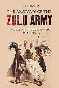 the Anatomy of Zulu Army: From Shaka to Cetshwayo, 1818-1879