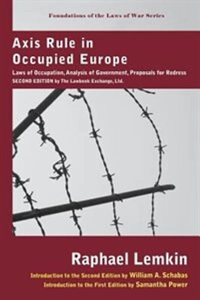 Axis Rule Occupied Europe: Laws of Occupation, Analysis Government, Proposals for Redress. Second Edition by the Lawbook Ex