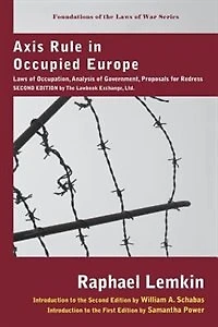 Axis Rule Occupied Europe: Laws of Occupation, Analysis Government, Proposals for Redress. Second Edition by the Lawbook Ex