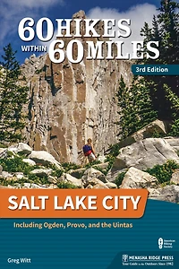 60 Hikes Within 60 Miles: Salt Lake City: Including Ogden, Provo