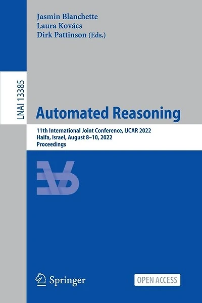 Automated Reasoning: 11th International Joint Conference, IJCAR 2022, Haifa, Israel, August 8-10, 2022, Proceedings