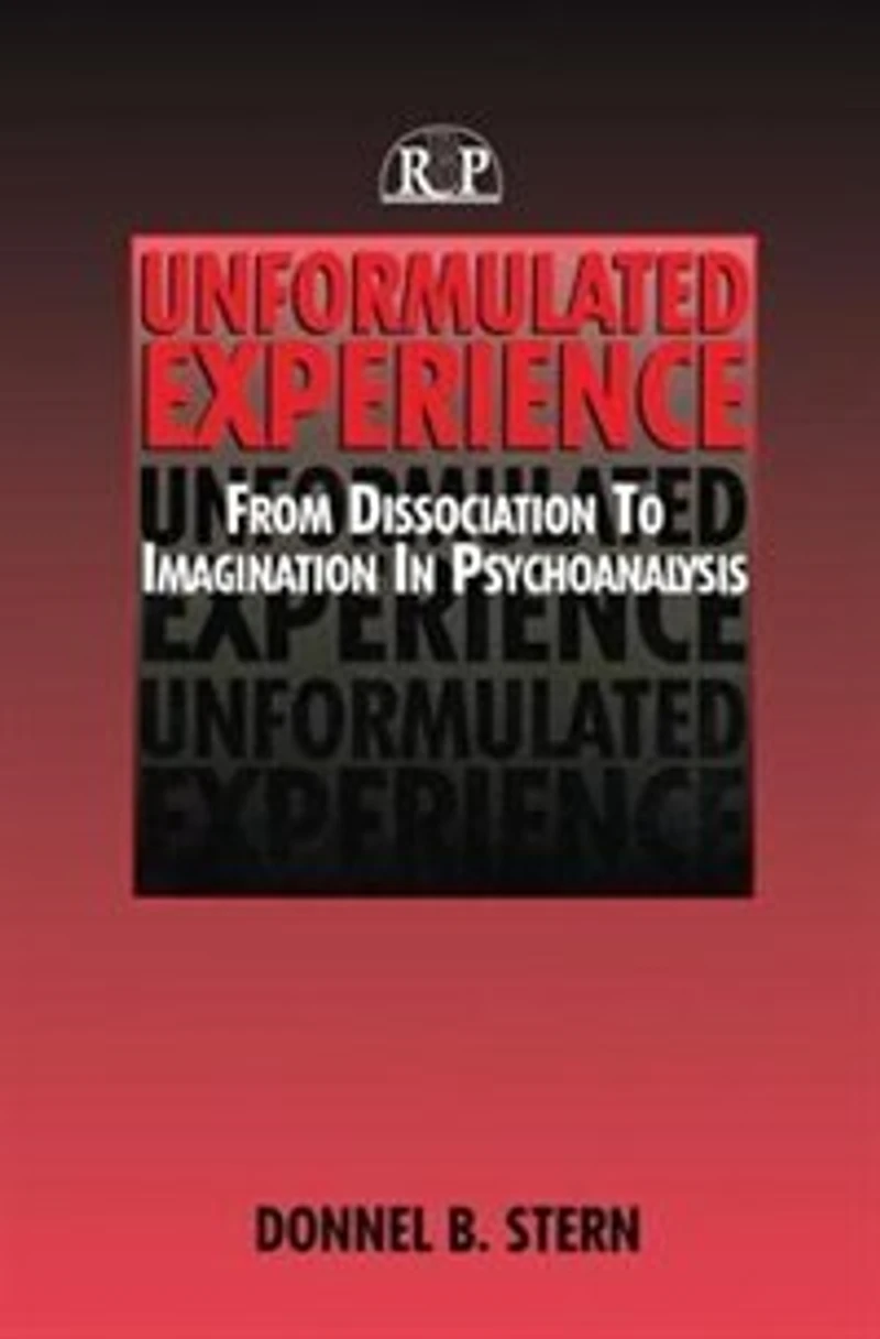 Unformulated Experience: From Dissociation To Imagination Psychoanalysis
