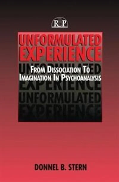 Unformulated Experience: From Dissociation To Imagination Psychoanalysis