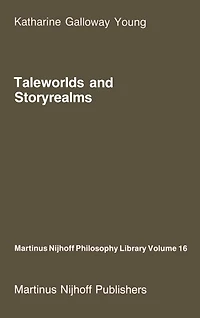 Taleworlds and Storyrealms: The Phenomenology of Narrative