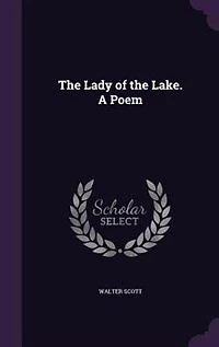The Lady of the Lake. A Poem