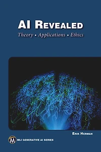 AI Revealed: Theory, Applications and Ethics