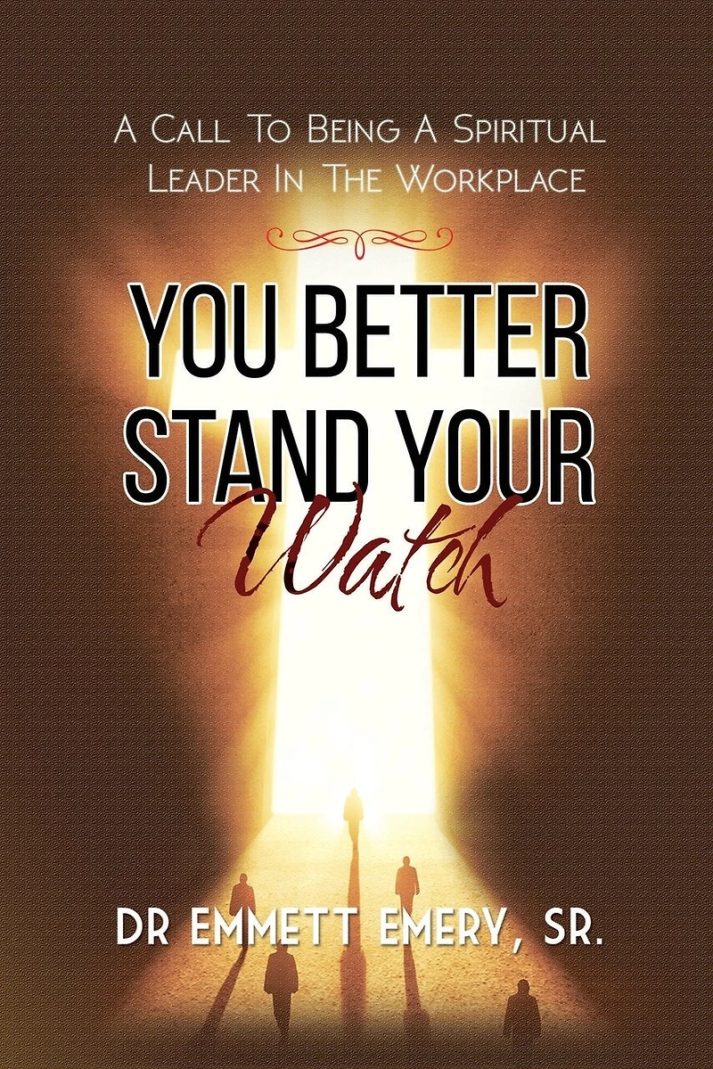 You Better Stand Your Watch - A Call To Being Spiritual Leader The Workplace