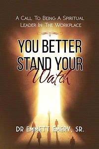 You Better Stand Your Watch - A Call To Being Spiritual Leader The Workplace