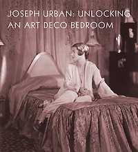 Joseph Urban: Unlocking An Art Deco Bedroom