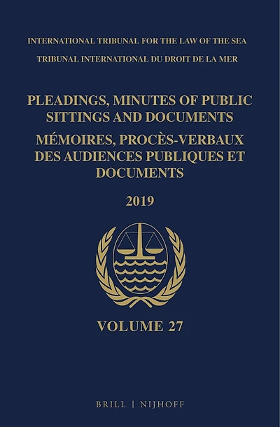Pleadings, Minutes of Public Sittings and Documents / Mémoires, procès-verbaux des audiences publiques et documents, Volume 27 (2019)