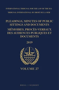 Pleadings, Minutes of Public Sittings and Documents / Mémoires, procès-verbaux des audiences publiques et documents, Volume 27 (2019)