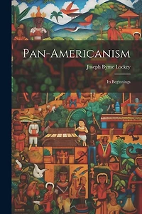 Pan-americanism: Its Beginnings
