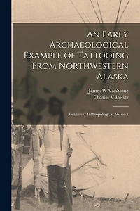 An Early Archaeological Example of Tattooing From Northwestern Alaska: Fieldiana, Anthropology, v. 66, no.1